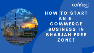 How to start an e-commerce business in Sharjah Free Zone?